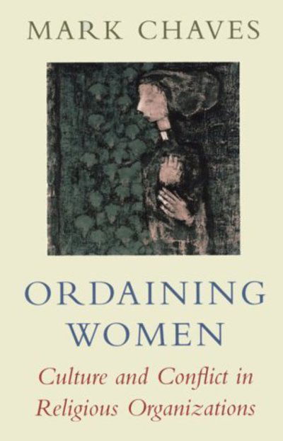 Cover for Mark Chaves · Ordaining Women: Culture and Conflict in Religious Organizations (Pocketbok) [New edition] (1999)