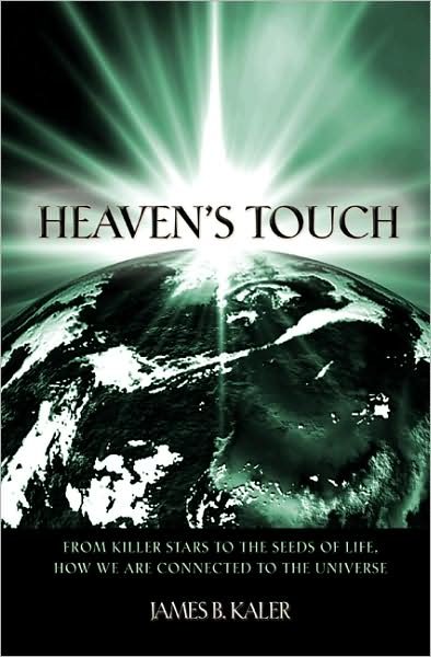 Cover for James B. Kaler · Heaven's Touch: From Killer Stars to the Seeds of Life, How We Are Connected to the Universe (Hardcover Book) (2009)