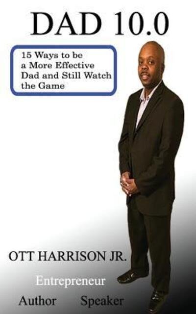 Cover for Ott Harrison Jr. · Dad 10.0 15 Ways to Be a More Effective Dad and Still Watch the Game (Paperback Book) (2015)