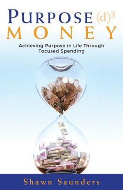 Purpose Money - Shawn Saunders - Books - Shawn Saunders - 9780692953464 - April 13, 2018