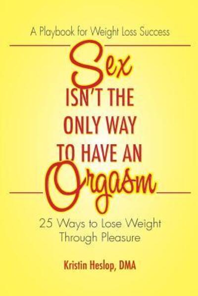 Cover for Kristin Heslop · Sex Isn't the Only Way to Have an Orgasm (Paperback Book) (2017)