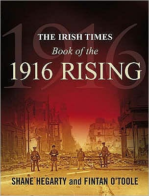 The Irish Times Book of the 1916 Rising - Shane Hegarty - Bøger - Gill - 9780717144464 - 24. oktober 2008
