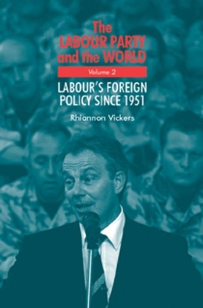 Cover for Rhiannon Vickers · The Labour Party and the World, Volume 2: Labour's Foreign Policy Since 1951 (Hardcover Book) (2011)