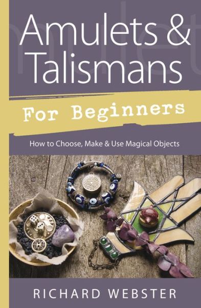 Cover for Richard Webster · Amulets and Talismans for Beginners: How to Choose, Make and Use Magical Objects (Paperback Book) (2017)