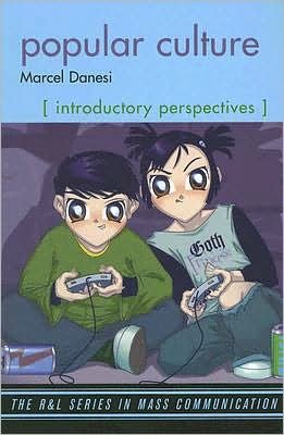 Popular Culture: Introductory Perspectives - The R&L Series in Mass Communication - Marcel Danesi - Bücher - Rowman & Littlefield - 9780742555464 - 27. August 2007