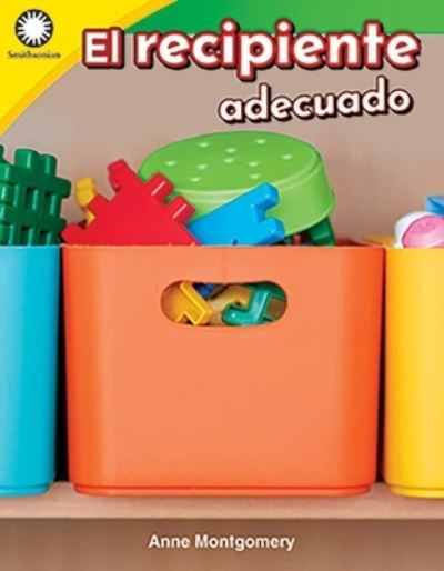 El recipiente adecuado - Anne Montgomery - Books - Teacher Created Materials - 9780743925464 - March 20, 2020