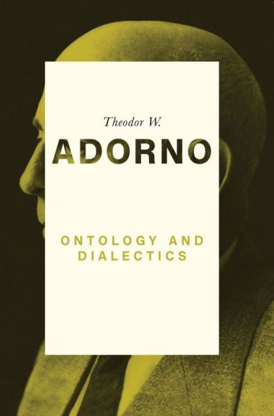 Cover for Adorno, Theodor W. (Frankfurt School) · Ontology and Dialectics: 1960-61 (Pocketbok) (2018)