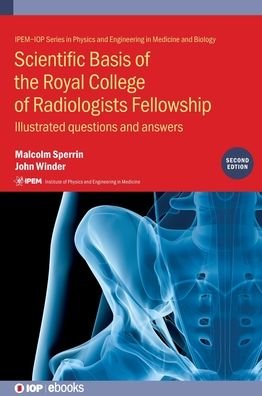 Cover for Sperrin, Malcolm (Great Western Hospital, Swindon, UK) · Scientific Basis of the Royal College of Radiologists Fellowship (2nd Edition): Illustrated questions and answers - IPEM-IOP Series in Physics and Engineering in Medicine and Biology (Hardcover Book) [2 Revised edition] (2019)