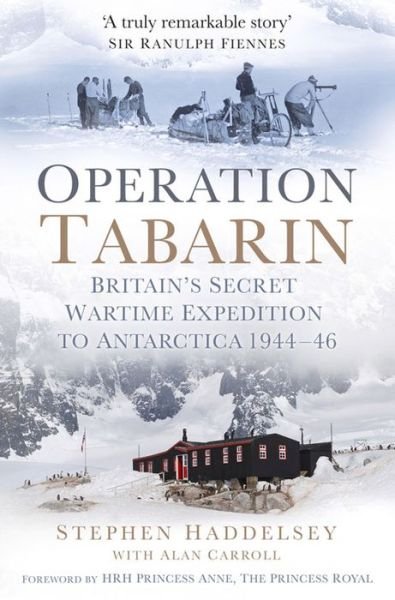 Cover for Stephen Haddelsey · Operation Tabarin: Britain's Secret Wartime Expedition to Antarctica 1944-46 (Paperback Book) (2016)
