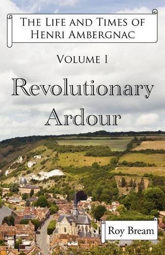 Cover for Roy Bream · The Life and Times of Henri Ambergnac: Volume I - Revolutionary Ardour (Paperback Book) (2012)