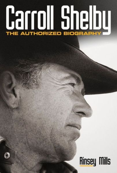 Cover for Rinsey Mills · Carroll Shelby: The Authorized Biography (Paperback Book) [First edition] (2020)
