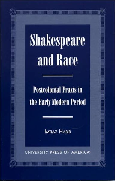 Cover for Imtiaz Habib · Shakespeare and Race: Postcolonial Praxis in the Early Modern Period (Paperback Book) (1999)