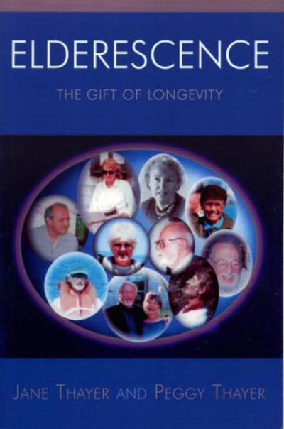 Elderescence: The Gift of Longevity - Jane Thayer - Książki - University Press of America - 9780761831464 - 1 kwietnia 2005