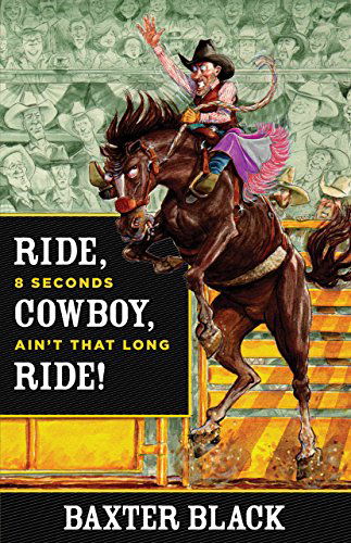 Cover for Baxter Black · Ride, Cowboy, Ride!: 8 Seconds Ain'T That Long (Hardcover Book) [First edition] (2012)