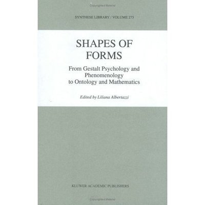 Liliana Albertazzi · Shapes of Forms: From Gestalt Psychology and Phenomenology to Ontology and Mathematics - Synthese Library (Hardcover Book) [1999 edition] (1998)