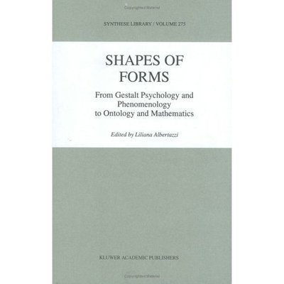 Shapes of Forms: From Gestalt Psychology and Phenomenology to Ontology and Mathematics - Synthese Library - Liliana Albertazzi - Books - Springer - 9780792352464 - December 31, 1998