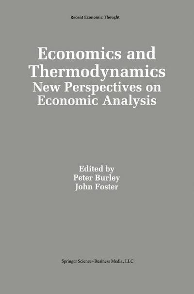 Cover for S Peter Burley · Economics and Thermodynamics: New Perspectives on Economic Analysis - Recent Economic Thought (Hardcover Book) [1994 edition] (1994)