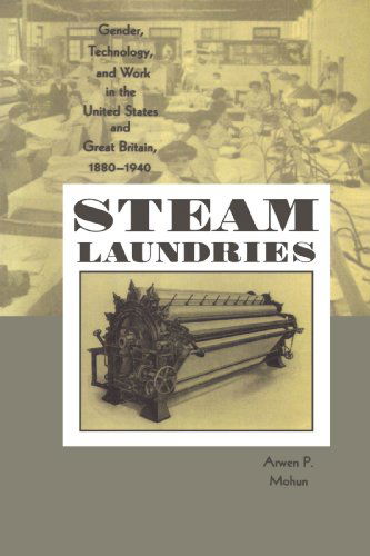 Cover for Mohun, Arwen P. (University of Delaware) · Steam Laundries: Gender, Technology, and Work in the United States and Great Britain, 1880–1940 - Johns Hopkins Studies in the History of Technology (Paperback Book) (2003)