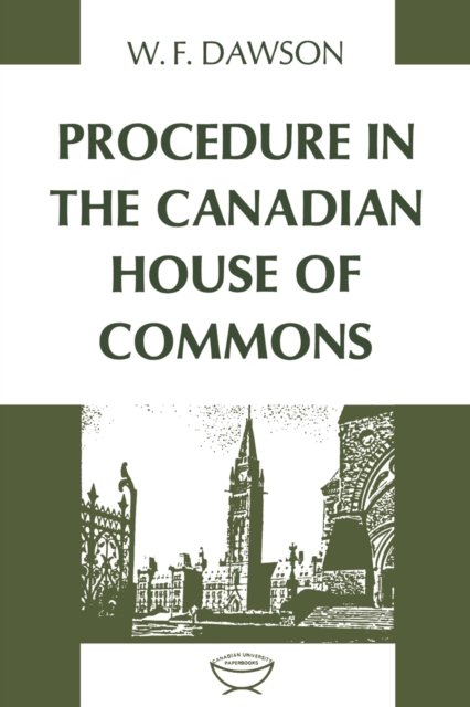Cover for William F Dawson · Procedure in the Canadian House of Commons (Paperback Bog) (1962)