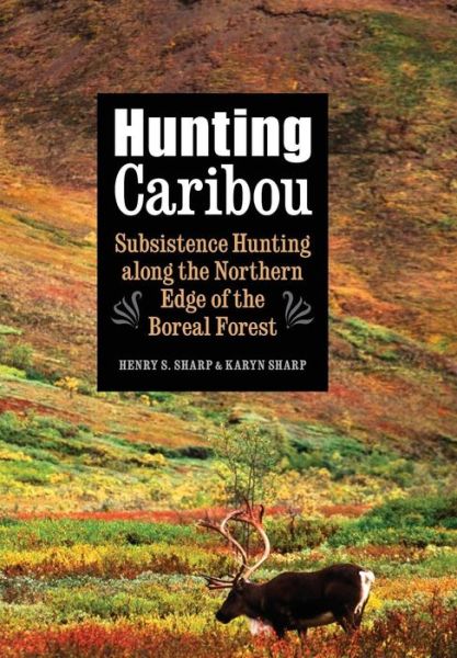 Cover for Karyn Sharp · Hunting Caribou: Subsistence Hunting along the Northern Edge of the Boreal Forest (Hardcover Book) (2015)