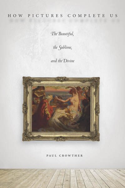 Cover for Paul Crowther · How Pictures Complete Us: The Beautiful, the Sublime, and the Divine (Paperback Bog) (2016)