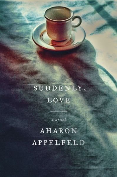 Cover for Aharon Appelfeld · Suddenly, Love: A Novel (Paperback Book) (2020)