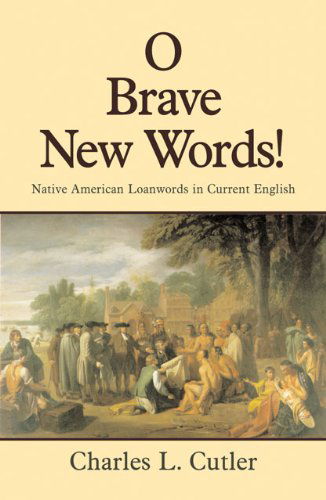 Cover for Charles L. Cutler · O Brave New Words: Native American Loanwords in Current English (Pocketbok) (1994)