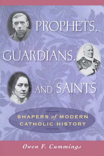 Cover for Owen F. Cummings · Prophets, Guardians, and Saints: Shapers of Modern Catholic History (Paperback Book) [Annotated edition] (2007)