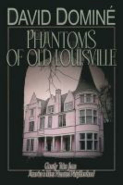 Cover for David Domine · Phantoms of Old Louisville: Ghostly Tales from America's Most Haunted Neighborhood (Paperback Book) (2017)