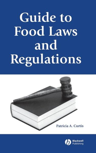 Cover for Curtis, Patricia A. (Department of Poultry Science, Auburn University, Approved lead instructor and accredited course provider, International Meat and Poultry HACCP Alliance) · Guide to Food Laws and Regulations (Hardcover Book) (2005)