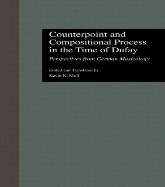 Kevin N Moll · Counterpoint and Compositional Process in the Time of Dufay: Perspectives from German Musicology - Criticism and Analysis of Early Music (Innbunden bok) (1997)
