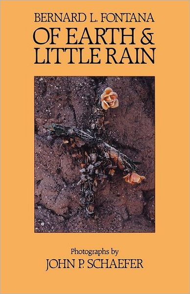 Cover for Bernard L Fontana · Of Earth And Little Rain (Paperback Book) (1989)