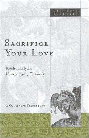 Cover for L.O. Aranye Fradenburg · Sacrifice Your Love: Psychoanalysis, Historicism, Chaucer (Paperback Book) (2002)