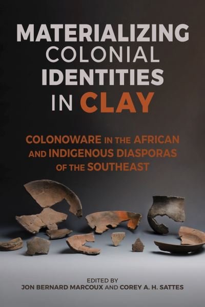 Cover for Andrew Agha · Materializing Colonial Identities in Clay: Colonoware in the African and Indigenous Diasporas of the Southeast - Archaeology of the American South: New Directions and Perspectives (Paperback Book) (2024)