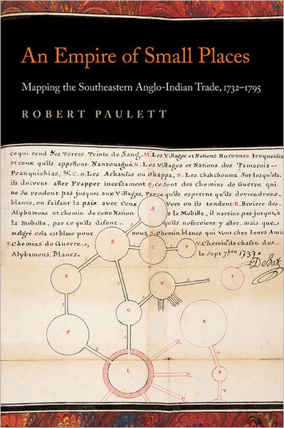 Cover for Robert Paulett · An Empire of Small Places: Mapping the Southeastern Anglo-Indian Trade, 1732–1795 - Early American Places (Hardcover Book) (2012)