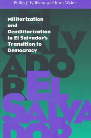 Cover for Philip Williams · Militarization and Demilitarization in El Salvador's Transition to Democracy - Pitt Latin American Series (Paperback Book) (1997)