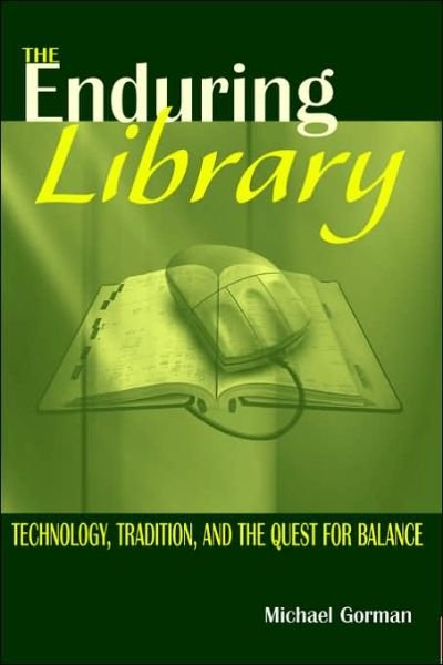 Cover for Michael Gorman · The Enduring Library: Technology, Tradition and the Quest for Balance (Paperback Book) (2003)