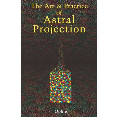 Art and Practice of Astral Projection - "Ophiel" - Kirjat - Red Wheel/Weiser - 9780877282464 - tiistai 15. tammikuuta 1974