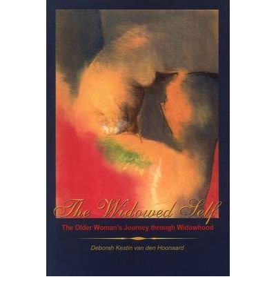 The Widowed Self: The Older Womanas Journey through Widowhood - Deborah Kestin Van den Van den Hoonaard - Kirjat - Wilfrid Laurier University Press - 9780889203464 - maanantai 29. tammikuuta 2001