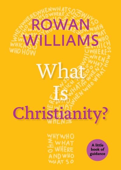 What Is Christianity? A Little Book of Guidance - Rowan Williams - Kirjat - Church Publishing - 9780898692464 - torstai 17. elokuuta 2017
