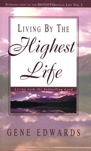 Cover for Gene Edwards · Living by the Highest Life (Introduction to the Deeper Christian Life) (Taschenbuch) [3rd edition] (2012)