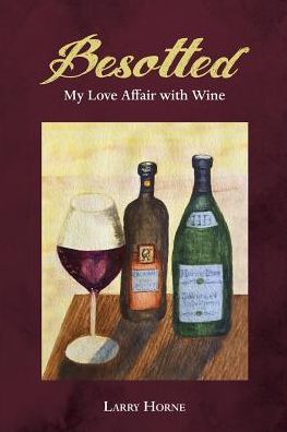 Cover for Larry Horne · Besotted My Love Affair with Wine (Paperback Book) (2016)