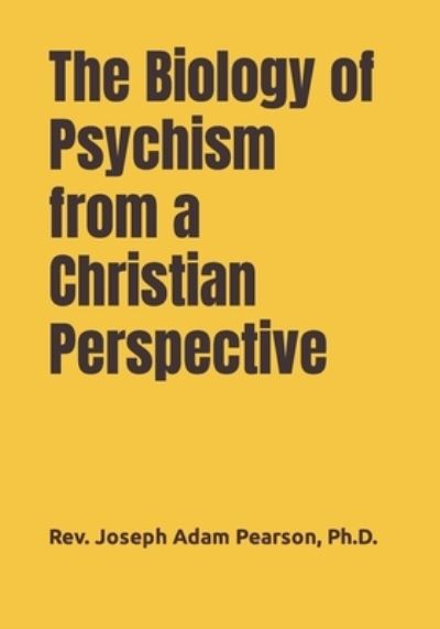 Cover for Joseph Adam Pearson · The Biology of Psychism from a Christian Perspective (Pocketbok) (2019)