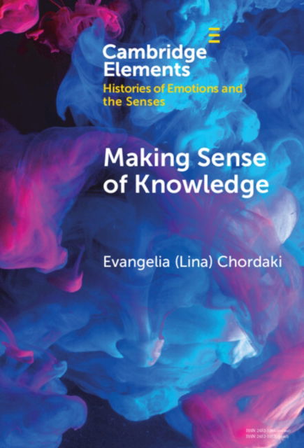Cover for Chordaki, Evangelia (Lina) (Princeton University, New Jersey) · Making Sense of Knowledge: Feminist Epistemologies in the Greek Birth Control Movement (1974–1986) - Elements in Histories of Emotions and the Senses (Hardcover Book) (2025)