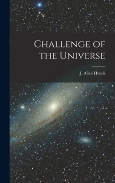 Cover for J Allen (Joseph Allen) 1910- Hynek · Challenge of the Universe (Hardcover Book) (2021)