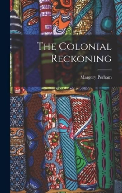 Cover for Margery 1895-1982 Perham · The Colonial Reckoning (Hardcover Book) (2021)