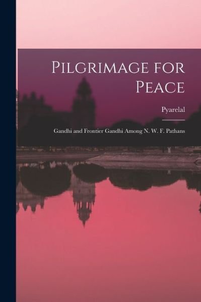 Cover for Pyarelal · Pilgrimage for Peace (Pocketbok) (2021)