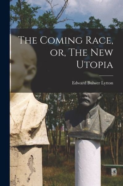 Cover for Edward Bulwer Lytton · Coming Race, or, the New Utopia (Buch) (2022)