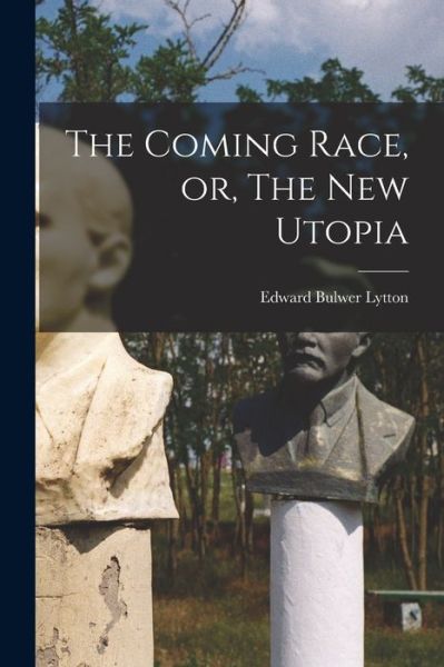 Cover for Edward Bulwer Lytton · Coming Race, or, the New Utopia (Buch) (2022)