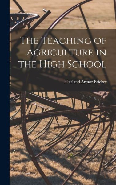 Cover for Garland Armor Bricker · Teaching of Agriculture in the High School (Book) (2022)